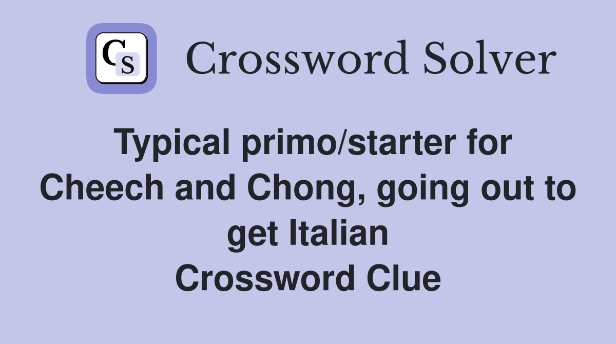 Typical primo/starter for Cheech and Chong, going out to get Italian